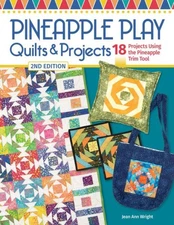 Pineapple Play Quilts & Projects, 2nd Edition: 17 Projects Using the Pineapple