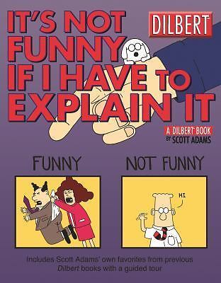 It's Not Funny If I Have to Explain It: A Dilbert Treasury (Volume 24) by Adams,