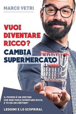 Vuoi diventare ricco? Cambia supermercato: Il povero e' un cretino che non vuole