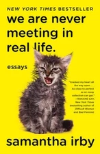 We Are Never Meeting in Real Life.: Essays - Paperback By Irby, Samantha - GOOD