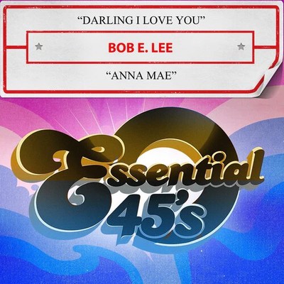 Lee,bob E. - Darling I Love You / Anna Mae (digital 45) - Music CD