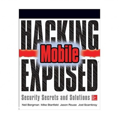Hacking Exposed Mobile: Security Secrets & Solutions