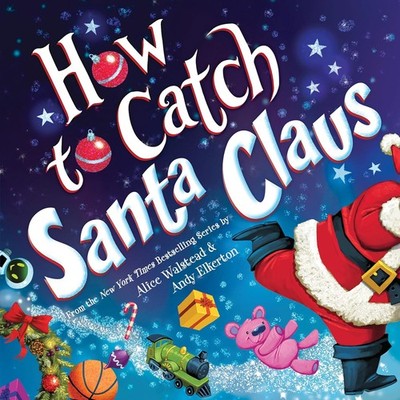 How to Catch Santa Claus Hardcover by Alice Walstead