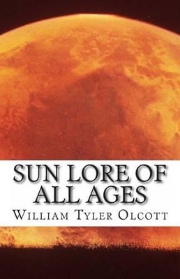 William Tyler Olcott Sun Lore of All Ages (Paperback)