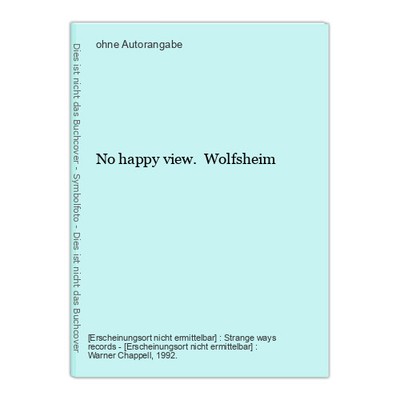 No happy view. Wolfsheim