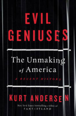 Evil Geniuses: The Unmaking of America: A Recent History - Hardcover - GOOD