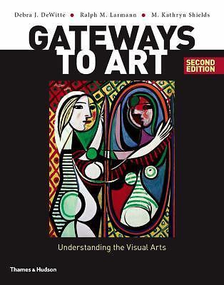 Gateways to Art: Understanding the Visual Arts (Second edition) DeWitte, Debra