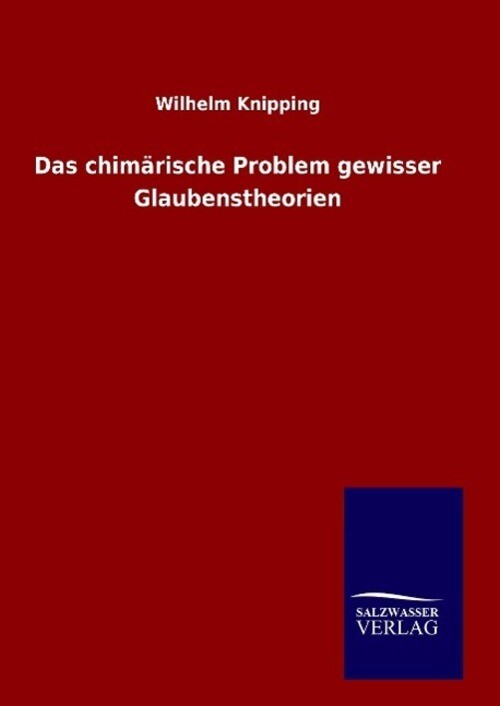Thumbnail - Wilhelm Knipping | Das Chimärische Problem Gewisser Glaubenstheorien |