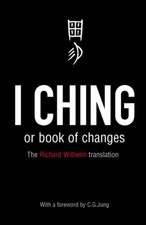 I Ching, Or, Book of Changes : Ancient Chinese Wisdom to Inspire