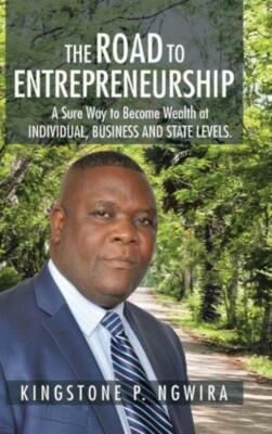 The Road To Entrepreneurship: A Sure Way To Become Wealth At Individual, Bu...