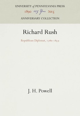Richard Rush : Republican Diplomat, 1780-1859, Hardcover by Powell, J. H., Br...