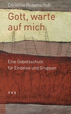 Gott, warte auf mich Eine Gebetsschule für Einzelne und Gruppen Reibenschuh Buch