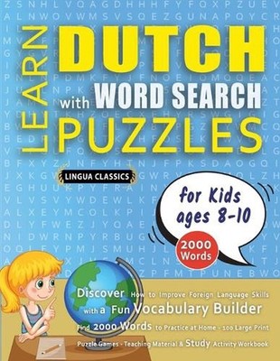 LEARN DUTCH WITH WORD SEARCH PUZZLES FOR KIDS 8 - 10 - Discover How to Improve F