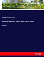 John Pancoast Gordy | A History Of Political Parties In The United States | Buch