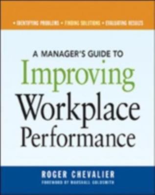 A Manager's Guide to Improving Workplace Performance by Chevalier, Roger