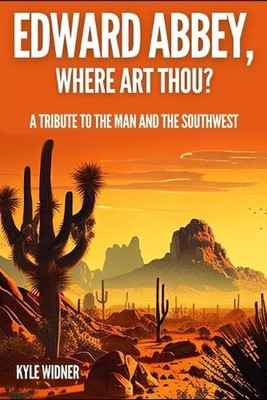 Edward Abbey, Where Art Thou?: The Desert As Sanctuary, Beauty, Solitude, and Re