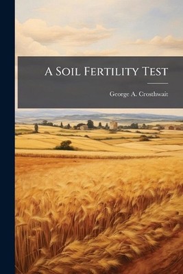 A Soil Fertility Test by George A. Crosthwait Paperback Book