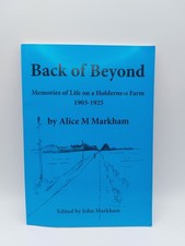 Back of Beyond: Memories of Life on a Holderness Farm 1903-1925 John Markham