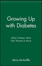 Growing Up With Diabetes : What Children Want Their Parents to Know, Paperbac...