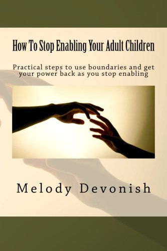 How To Stop Enabling Your Adult Children: Practical steps to use boundaries ...