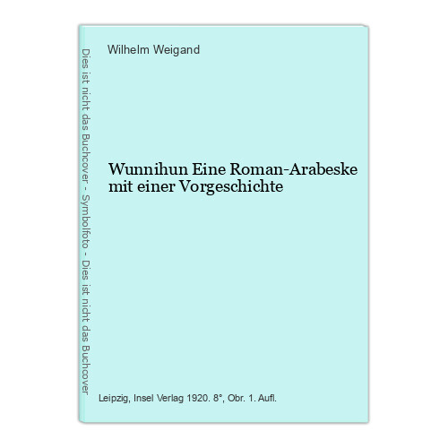 Wunnihun Eine Roman-Arabeske mit einer Vorgeschichte Weigand, Wilhelm:
