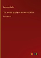 Benvenuto Cellini | The Autobiography Of Benvenuto Cellini | Buch | Englisch