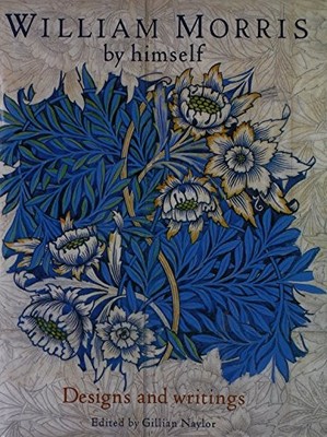 William Morris By Himself: Designs and Writings