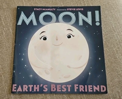 Moon! Earth's Best Friend by Stacy McAnulty (2019, Picture Book)
