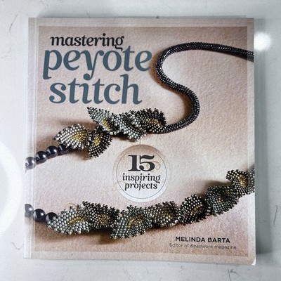 Mastering Peyote Stitch 15 Inspiring Projects Melinda Barta
