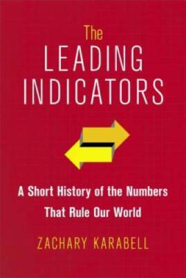 The Leading Indicators: A Short History of the Numbers That Ru - VERY GOOD