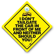 I Do Not Tailgate The Car In Front Of Me And Neither Should You Suction Cup Sign