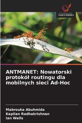 Antmanet: Nowatorski protok?l routingu dla mobilnych sieci Ad-Hoc by Mabrouka Ab