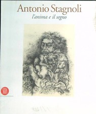 ANTONIO STAGNOLI L'ANIMA E IL SEGNO AA.VV. SKIRA 2003  BROSSURA CON ALETTE