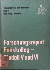 Forschungsreport Funkkolleg - Modell V und VI. Tübinger Beiträge zum Fernstudium