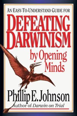 Defeating Darwinism by Opening Minds by Johnson, Phillip E.