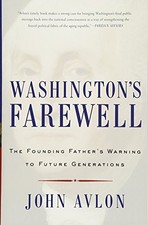 WASHINGTON'S FAREWELL: THE FOUNDING FATHER'S WARNING TO By John Avlon **Mint**