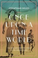 Once Upon A Time World | The Dark And Sparkling Story Of The French Riviera