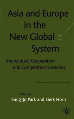 Asia and Europe in the New Global System: Intercultural Cooperation and by Park