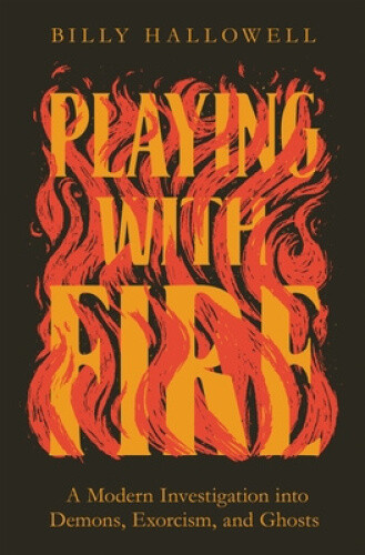 Thumbnail - Playing With Fire: A Modern Investigation Into Demons, Exorcism, And