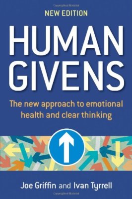 Human Givens: The New Approach to Emotional Health and Clear Thinking: A New A,