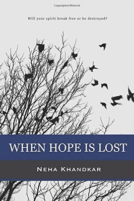 WHEN HOPE IS LOST: WILL YOUR SPIRIT BREAK FREE OR BE By Neha Khandkar BRAND NEW