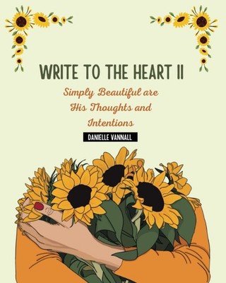 Write To The Heart II: Simply Beautiful are His Thoughts and Intentions