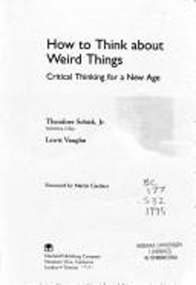 How to Think about Weird Things : Critical Thinking for a New Age