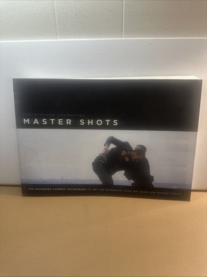 Master Shots : 100 Advanced Camera Techniques to Get an Expensive Look on...