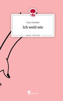 Clara Scheibel | Ich Weiß Wie. Life Is A Story - Story.One | Buch | Deutsch