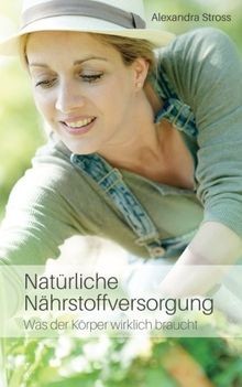 Natürliche Nährstoffversorgung: Was der Körper wirklich ... | Buch | Zustand gut