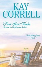 FOUR SHORT WEEKS: RETURN TO LIGHTHOUSE POINT (CHARMING By Kay Correll EXCELLENT