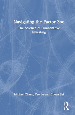 Navigating the Factor Zoo: The Science of Quantitative Investing by Michael Zhan