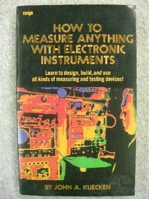 HOW TO MEASURE ANYTHING WITH ELECTRONIC INSTRUMENTS By John A. Kuecken EXCELLENT