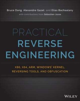 Practical Reverse Engineering: X86, X64, Arm, Windows Kernel, Reversing Tools,